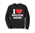 I Love Heart Soccer Moms Sweatshirt - Fun Novelty Design for Adults