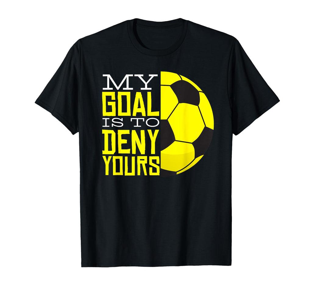 My Goal Is To Deny Yours Funny Goalie T-Shirt - Aesthetic Graphic Unisex