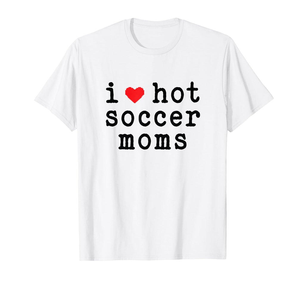 I Love Hot Soccer Moms Funny Love Red T-Shirt - Novelty Apparel Men Women