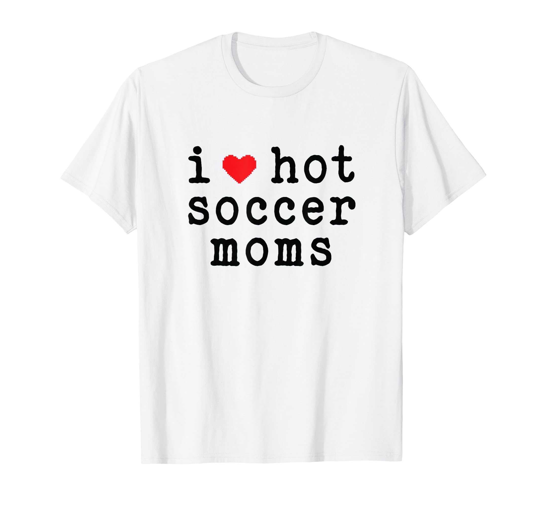 I Love Hot Soccer Moms Funny Love Red T-Shirt - Novelty Apparel Men Women