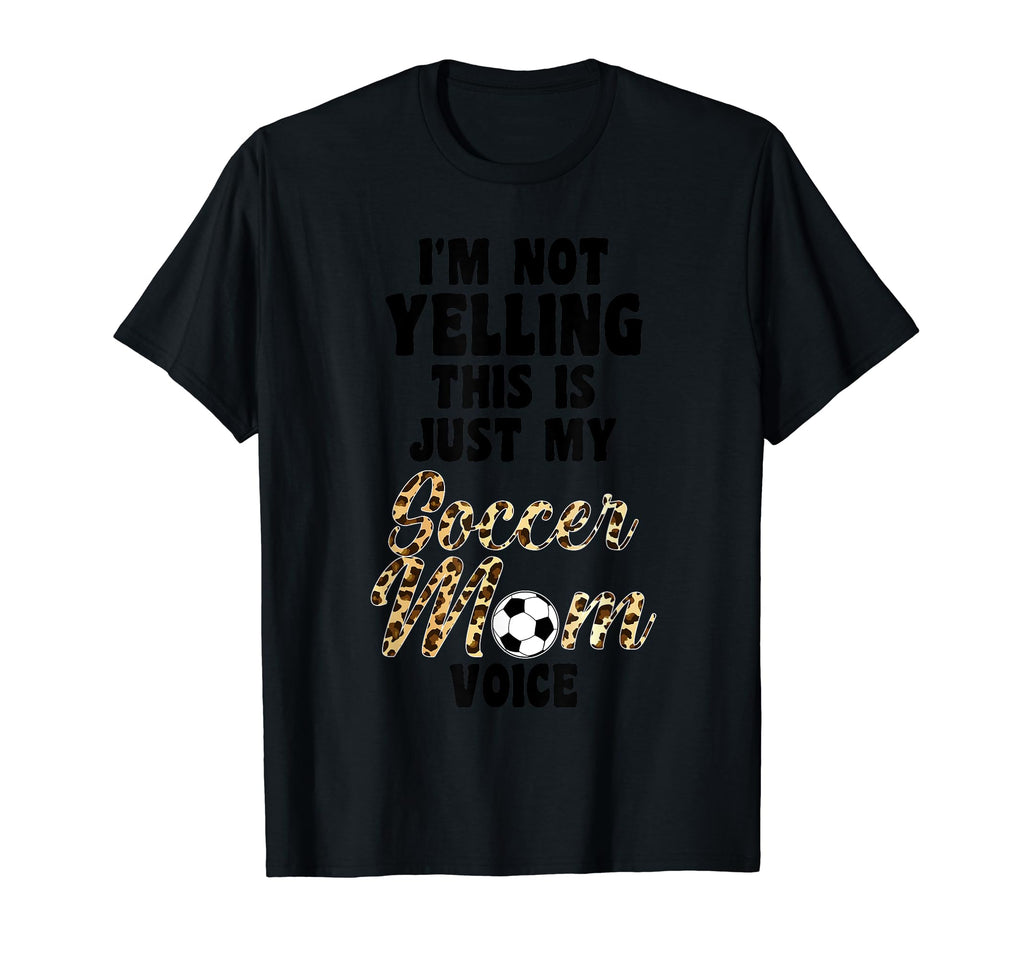 Im Not Yelling This Is Soccer Mom Voice T-Shirt - Novelty Apparel Unisex