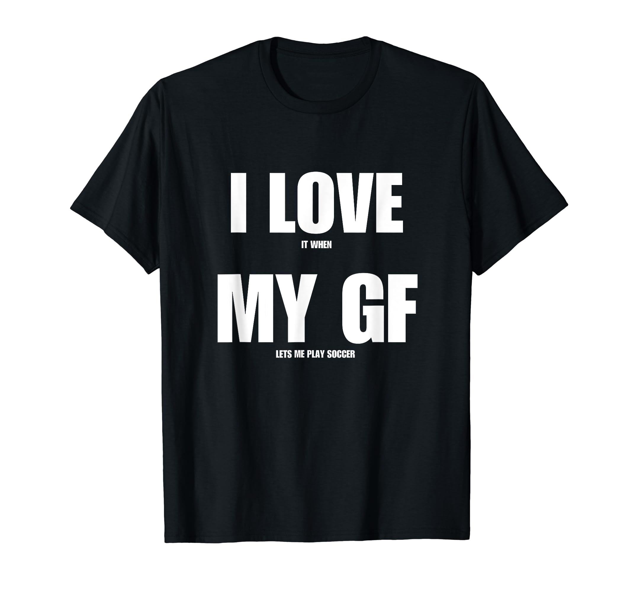I Love It When My Girlfriend Lets Me T-Shirt - Streetwear Style for Adults
