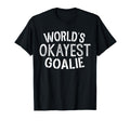 Worlds Okayest Goalie Soccer Ice Hockey T-Shirt - Minimalist Print Unisex