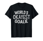 Worlds Okayest Goalie Soccer Ice Hockey T-Shirt - Minimalist Print Unisex