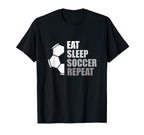 Eat Sleep Soccer Repeat Funny T-Shirt - Casual Everyday Wear for Adults
