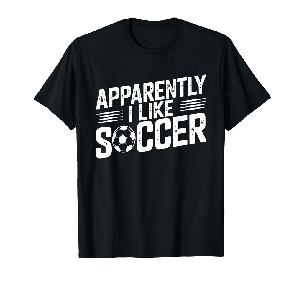 Apparently I Like Soccer Season Funny T-Shirt - Unique Graphic Men Women