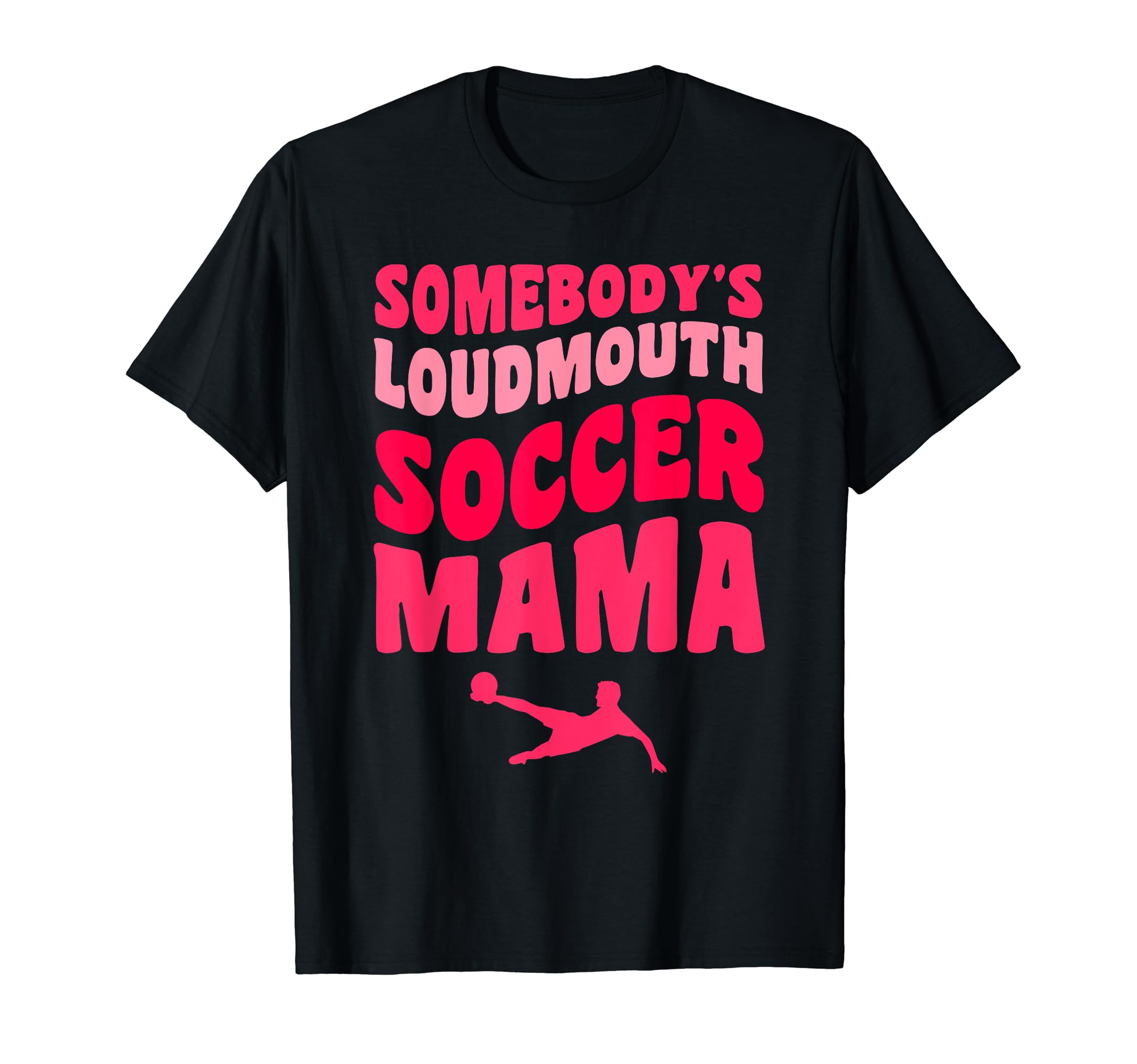 Somebodys Loudmouth Soccer Mama Funny T-Shirt - Aesthetic Graphic Unisex