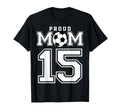 Number 15 Custom Proud Soccer Futbol Mom T-Shirt - Custom Art Print Unisex
