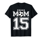 Number 15 Custom Proud Soccer Futbol Mom T-Shirt - Custom Art Print Unisex