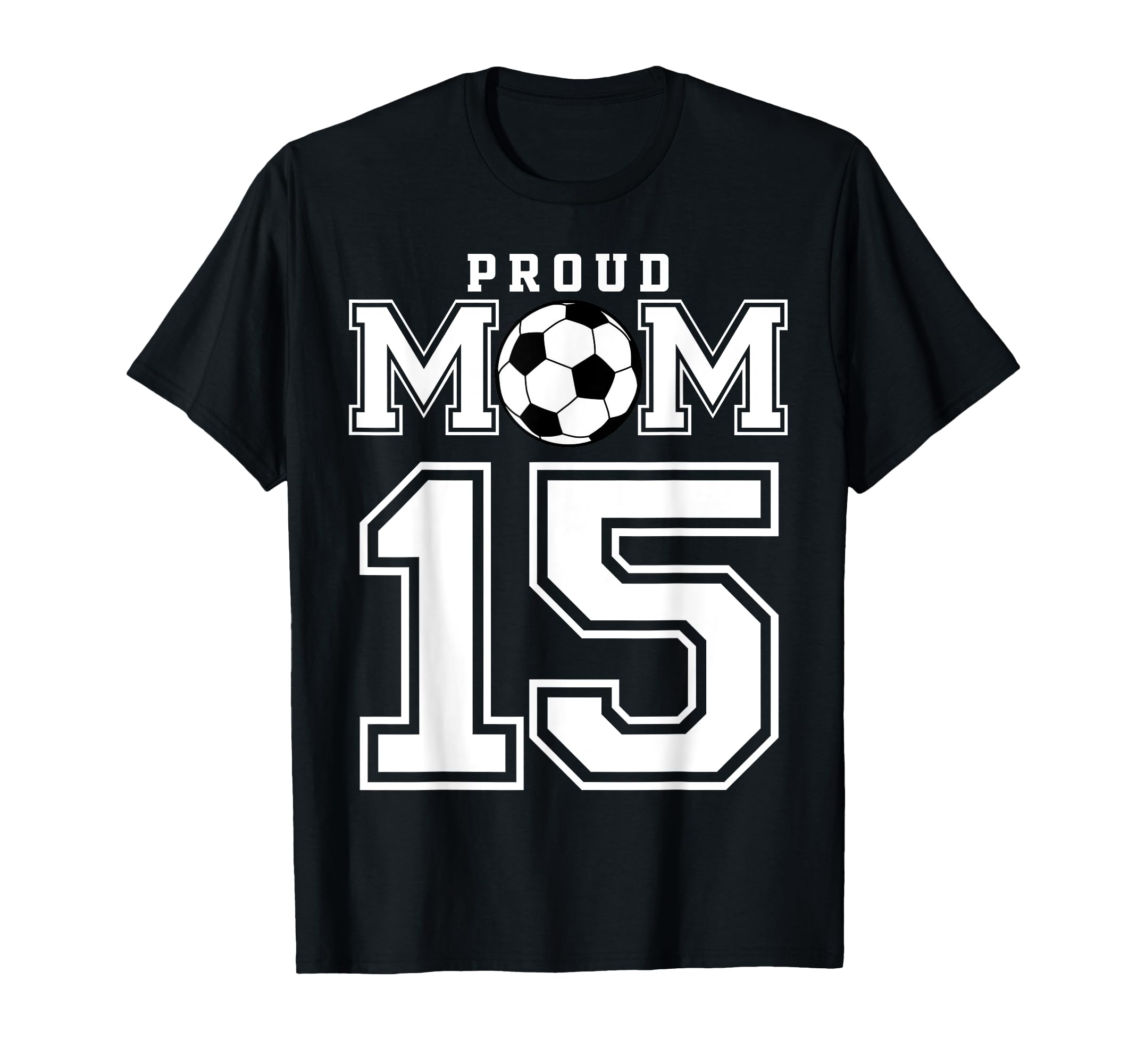 Number 15 Custom Proud Soccer Futbol Mom T-Shirt - Custom Art Print Unisex