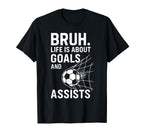 Bruh Life Is About Goals And T-Shirt - Fun Novelty Design Men Women