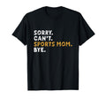 Sorry Cant Sports Mom Bye Mothers T-Shirt - Fun Novelty Design for Adults