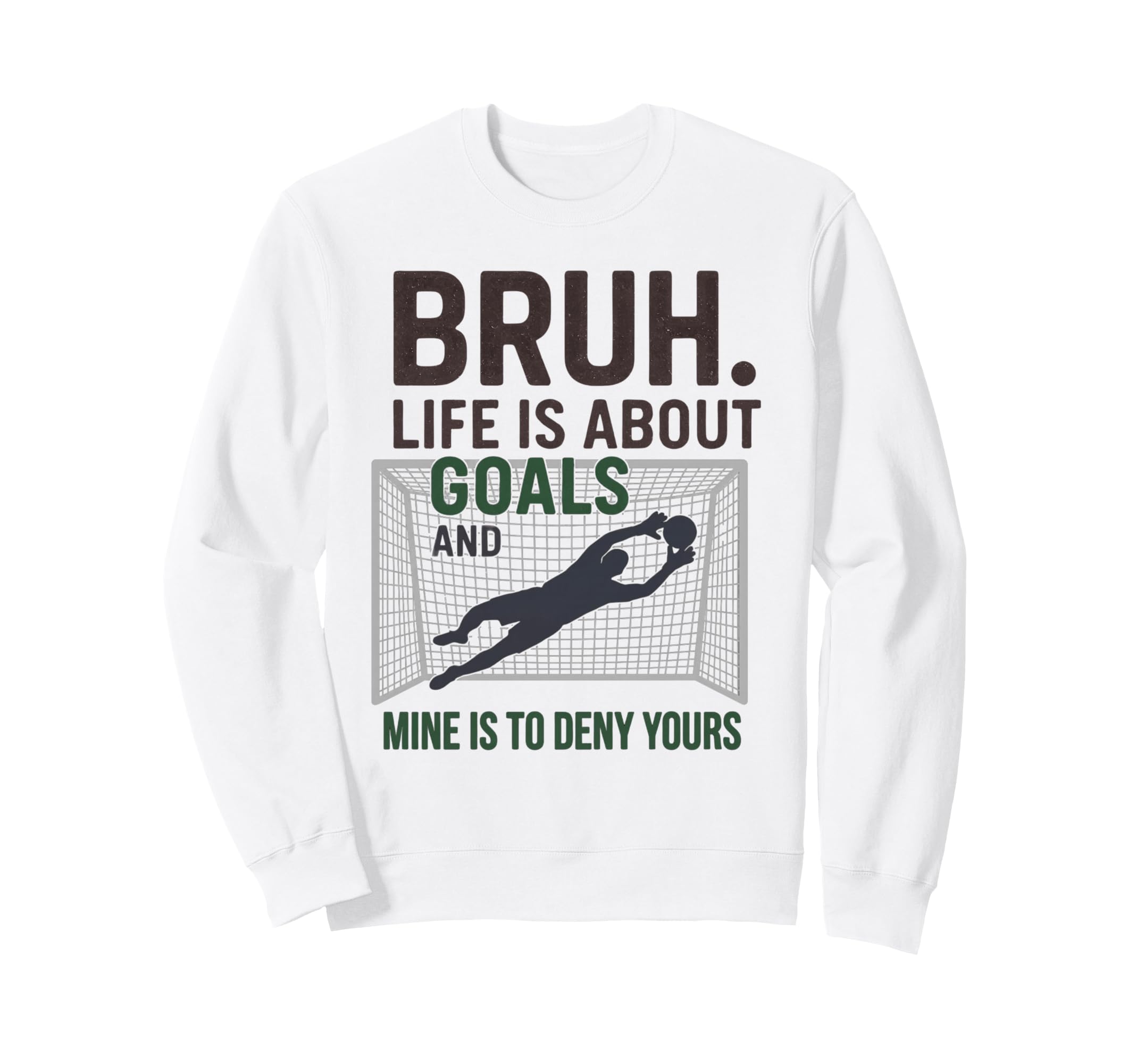 Bruh Life Is About Goals And Mine Sweatshirt - Unique Graphic for Adults