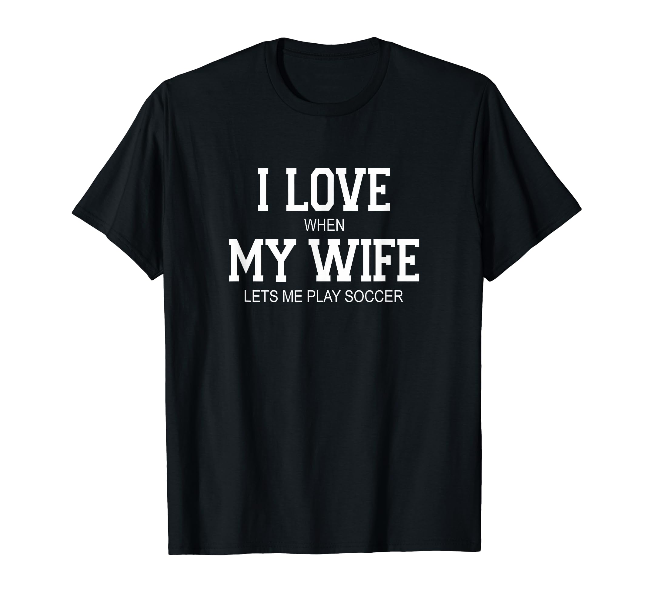 I Love When My Wife Lets Me Play Soccer T-Shirt - Aesthetic Graphic Unisex