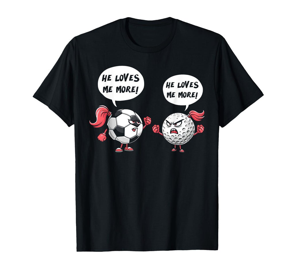 He Loves Me More Soccer Golf Player T-Shirt - Novelty Apparel Unisex