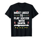 Most Likely To Play Soccer Santa T-Shirt - Streetwear Style Unisex