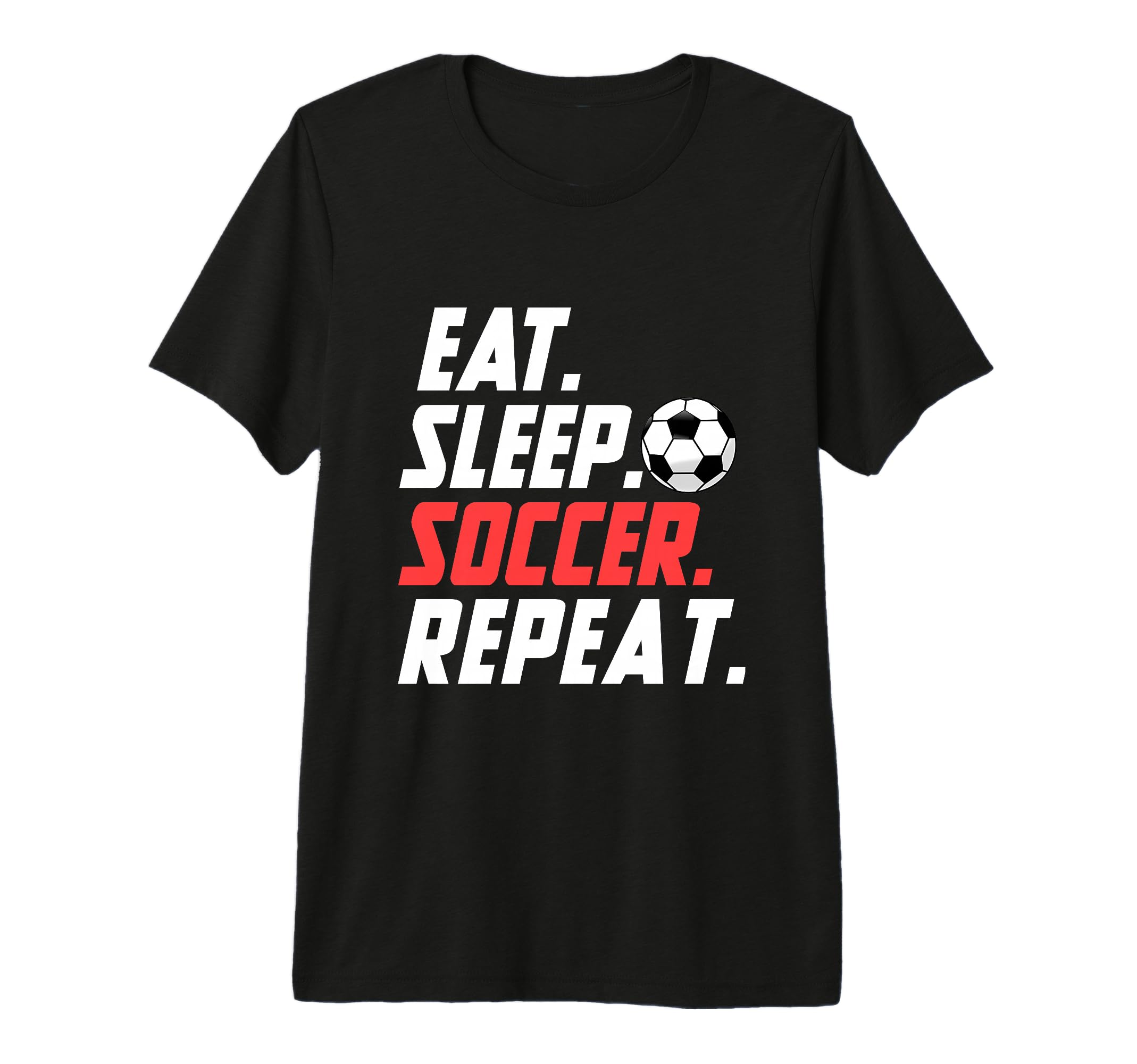 Eat Sleep Soccer Repeat Funny Soccer T-Shirt - Streetwear Style Men Women