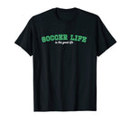 Soccer Life Is Good Life T-Shirt - Trendy Graphic Men Women