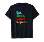 Eat Sleep Coach Repeat Professional T-Shirt - Casual Everyday Wear Unisex