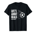 Lifes About Goals Soccer Player T-Shirt - Casual Everyday Wear Men Women