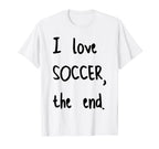 I Love Soccer End T-Shirt - Aesthetic Graphic Unisex