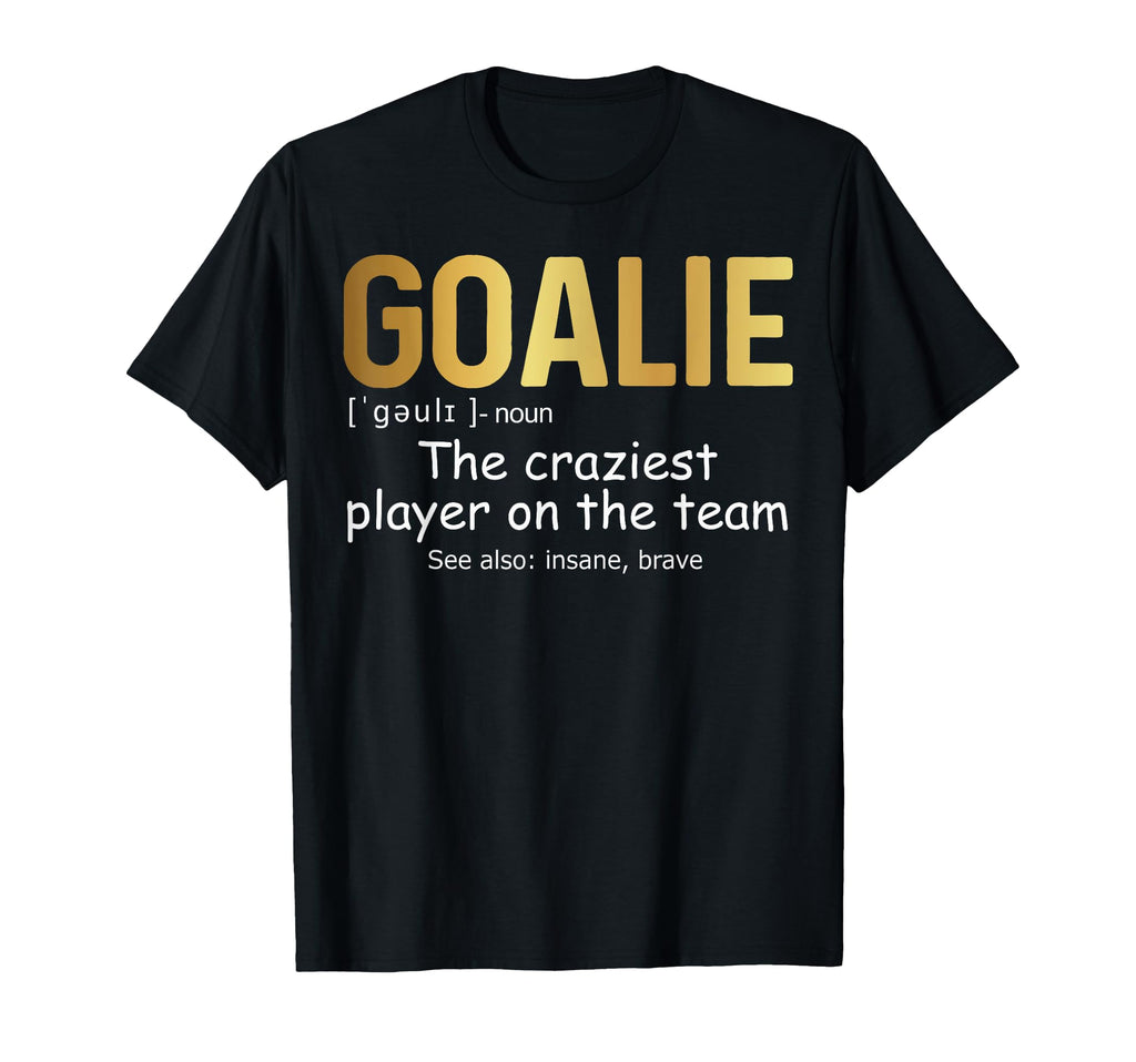 Funny Goalie Gear Goalkeeper T-Shirt - Casual Everyday Wear Unisex