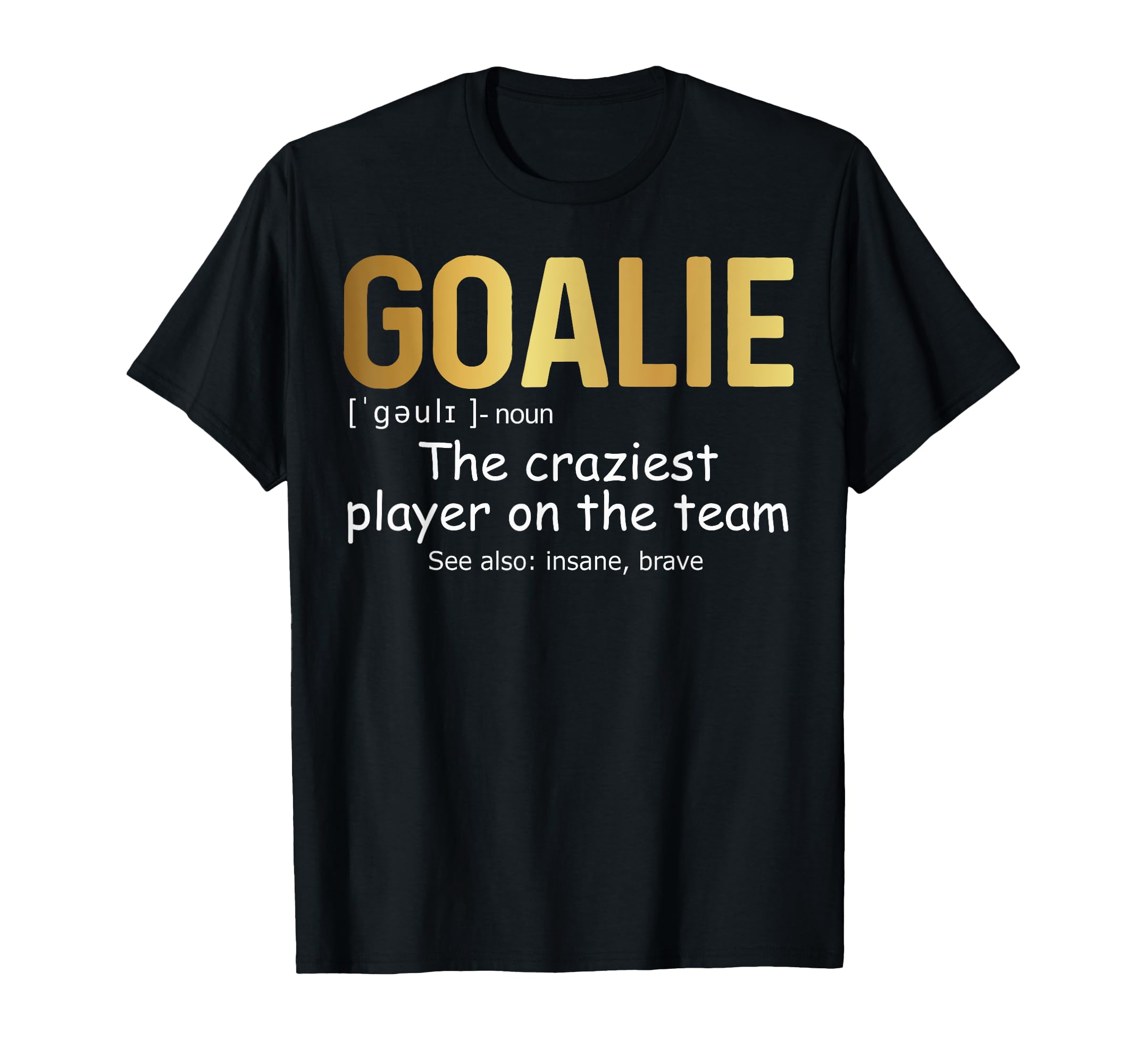 Funny Goalie Gear Goalkeeper T-Shirt - Casual Everyday Wear Unisex
