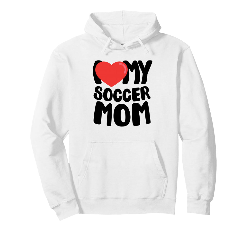 I Love My Soccer Mom Hoodie - Streetwear Style Unisex