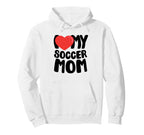 I Love My Soccer Mom Hoodie - Streetwear Style Unisex