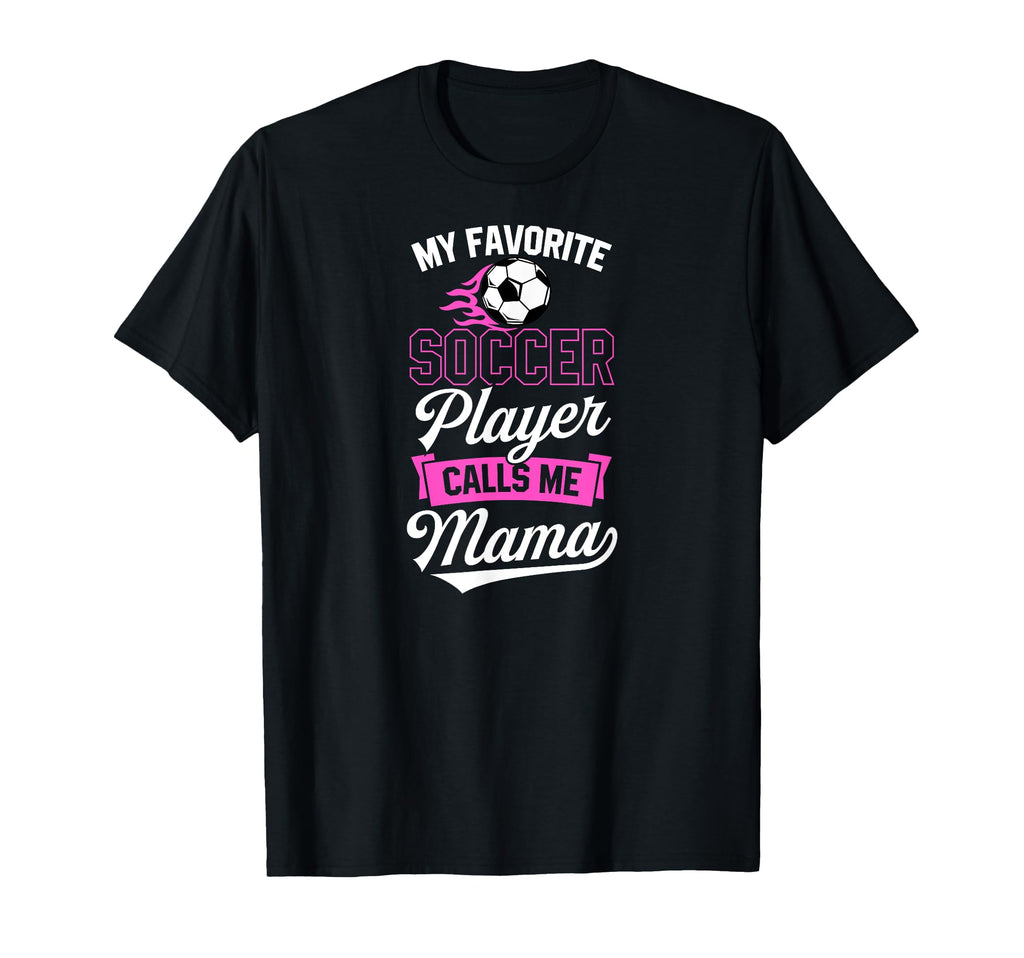 My Favorite Soccer Player Calls Me Mama T-Shirt - Streetwear Style Unisex