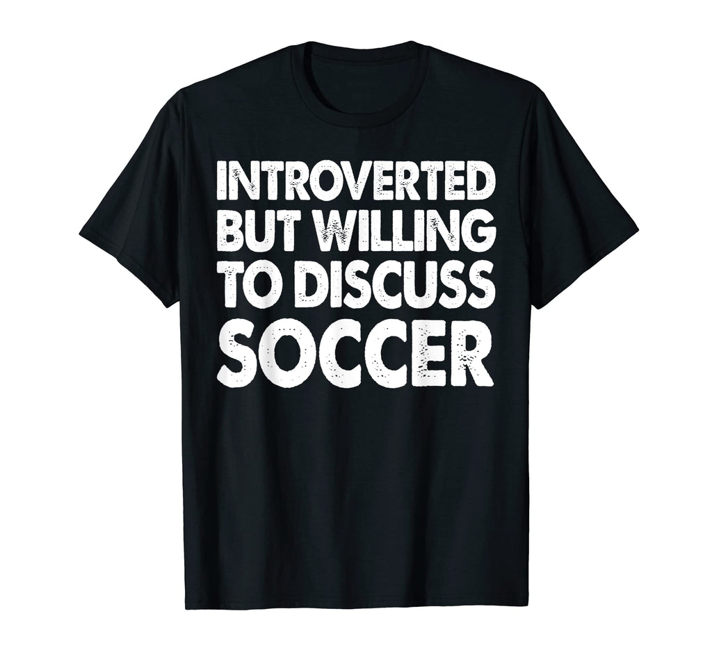 Introverted But Willing Discuss Soccer T-Shirt - Graphic Print Unisex