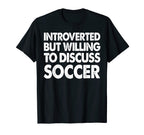 Introverted But Willing Discuss Soccer T-Shirt - Graphic Print Unisex