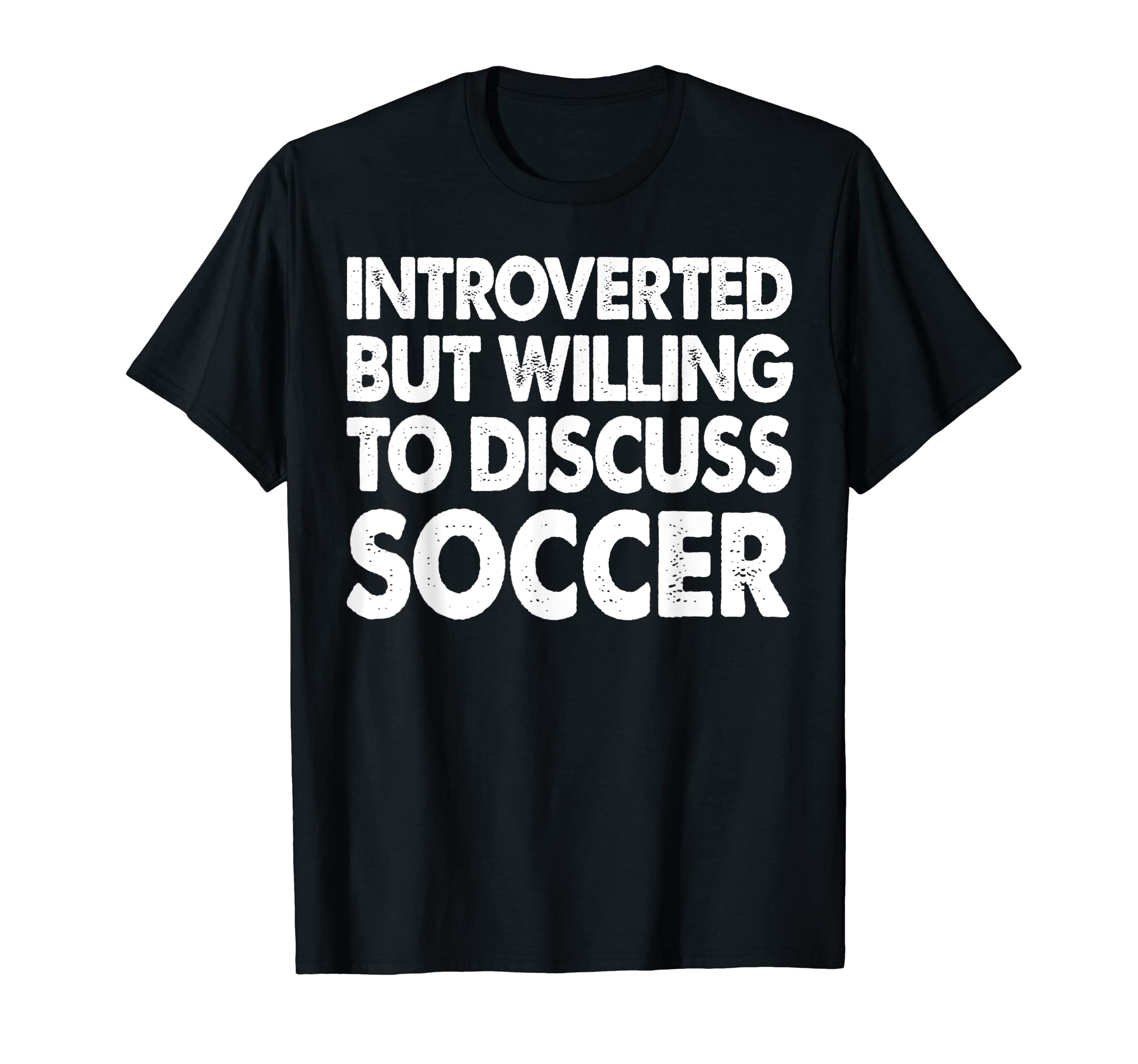 Introverted But Willing Discuss Soccer T-Shirt - Graphic Print Unisex
