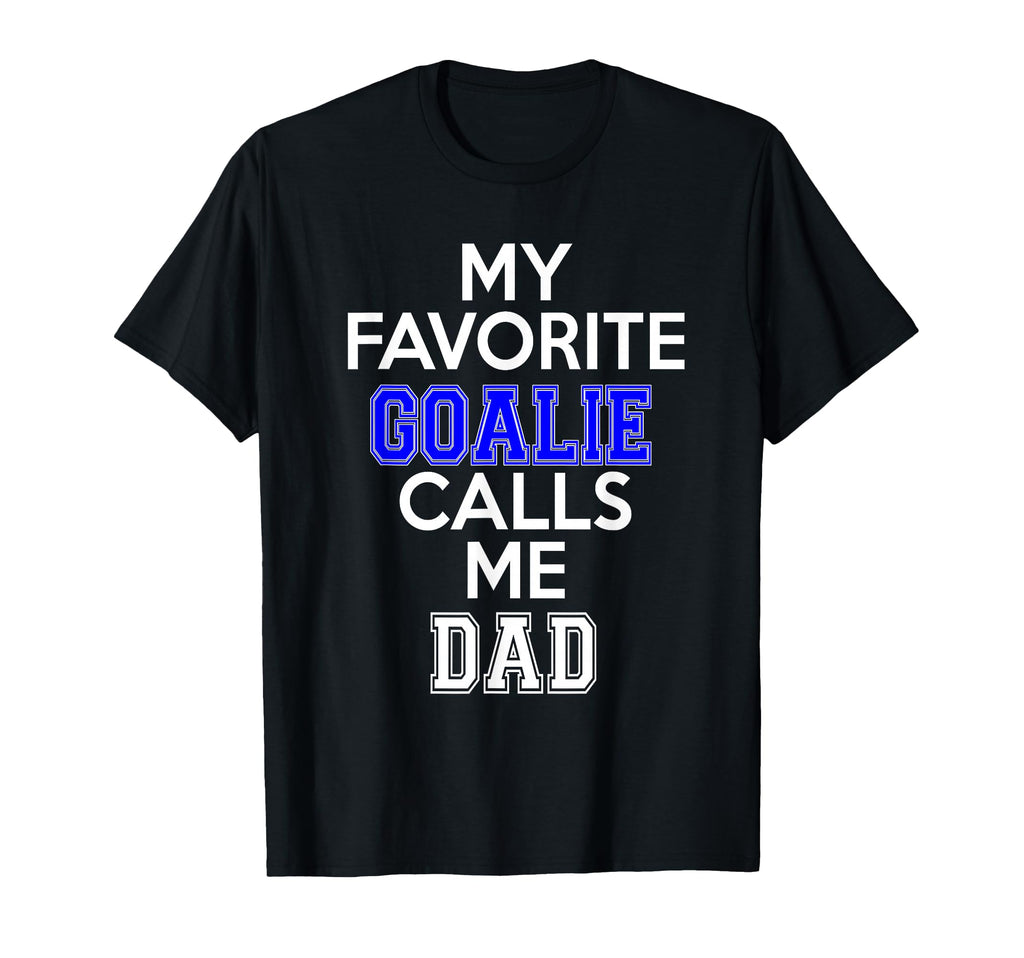 My Favorite Goalie Calls Me Dad Soccer T-Shirt - Graphic Print for Adults