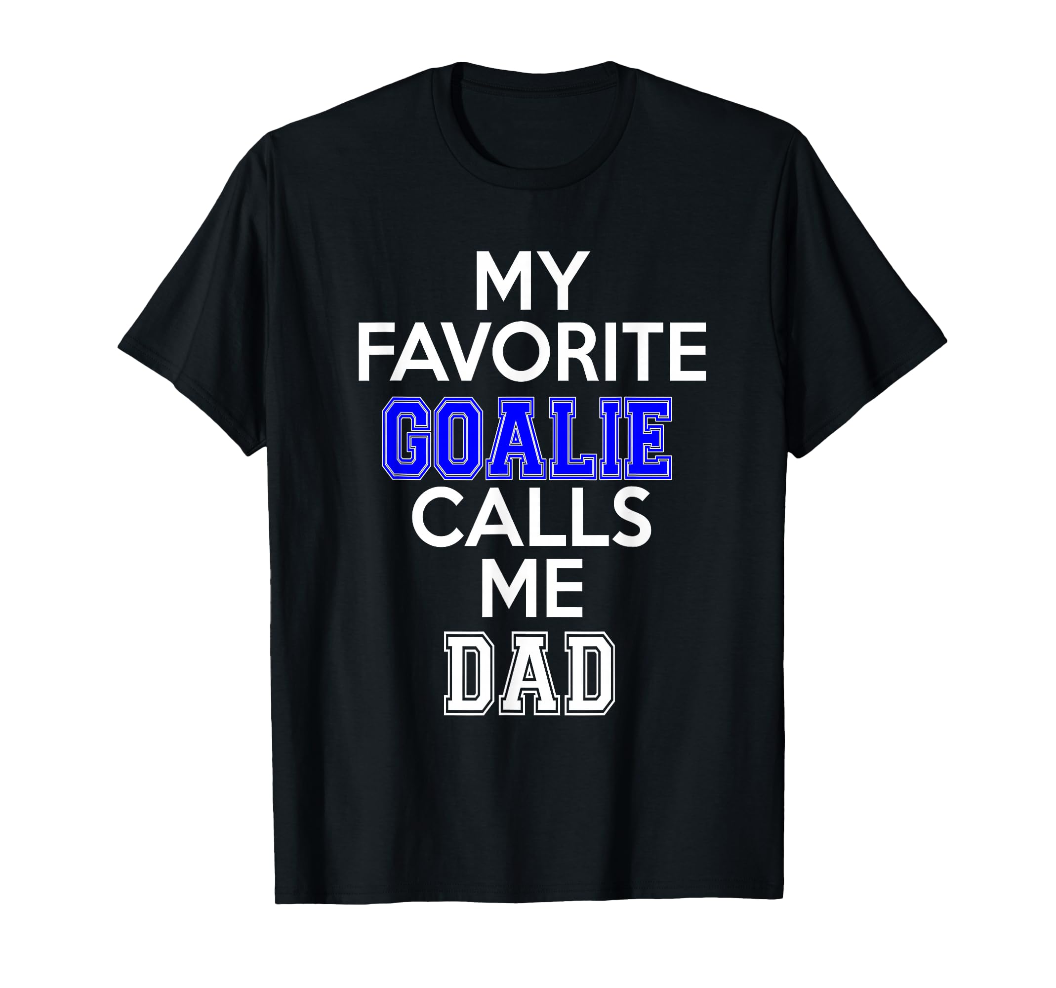 My Favorite Goalie Calls Me Dad Soccer T-Shirt - Graphic Print for Adults
