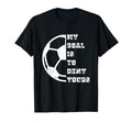 My Goal Is To Deny Yours European T-Shirt - Graphic Print Men Women
