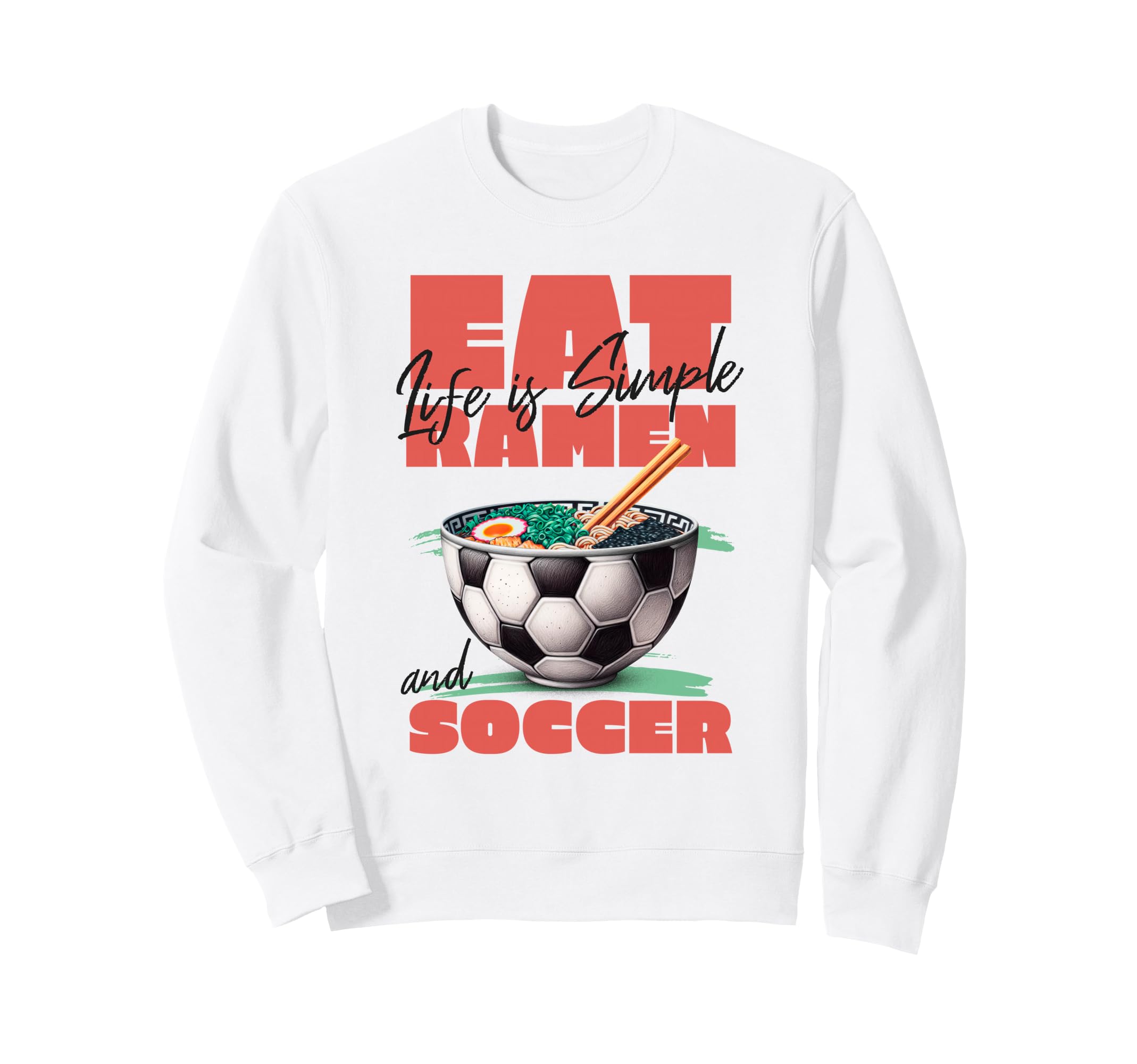 Life Is Simple Eat Ramen And Sweatshirt - Fun Novelty Design Men Women