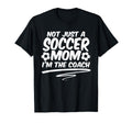 Not Just Soccer Mom Im Coach Team T-Shirt - Streetwear Style for Adults