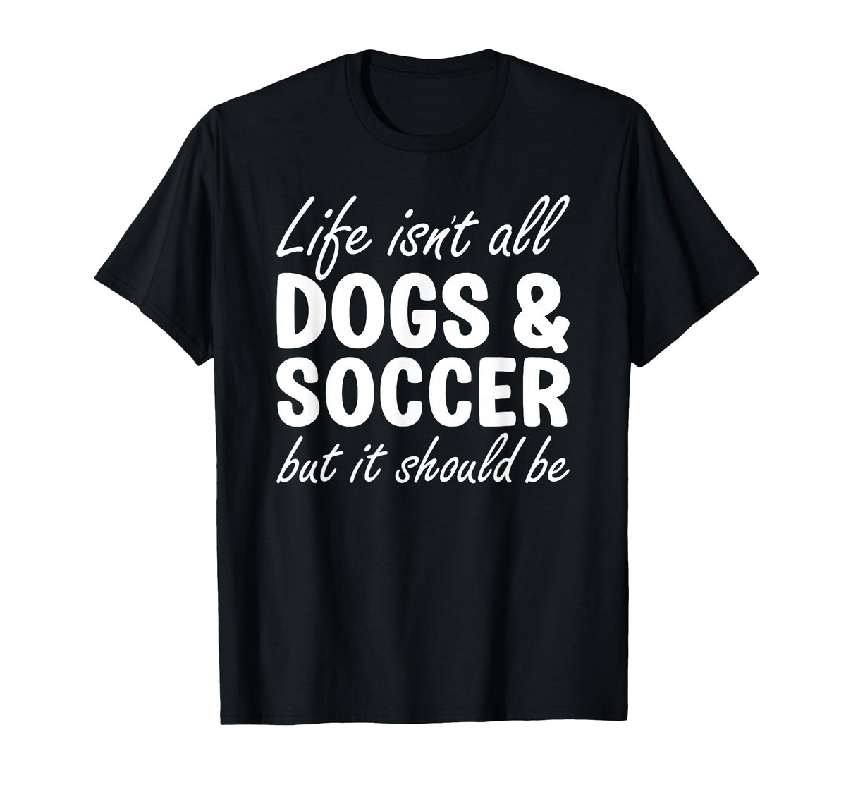 Dogs And Soccer I Love Dogs I Love T-Shirt - Novelty Apparel for Adults