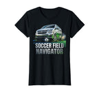 Soccer Field Navigator Funny Soccer T-Shirt - Fun Novelty Design Men Women