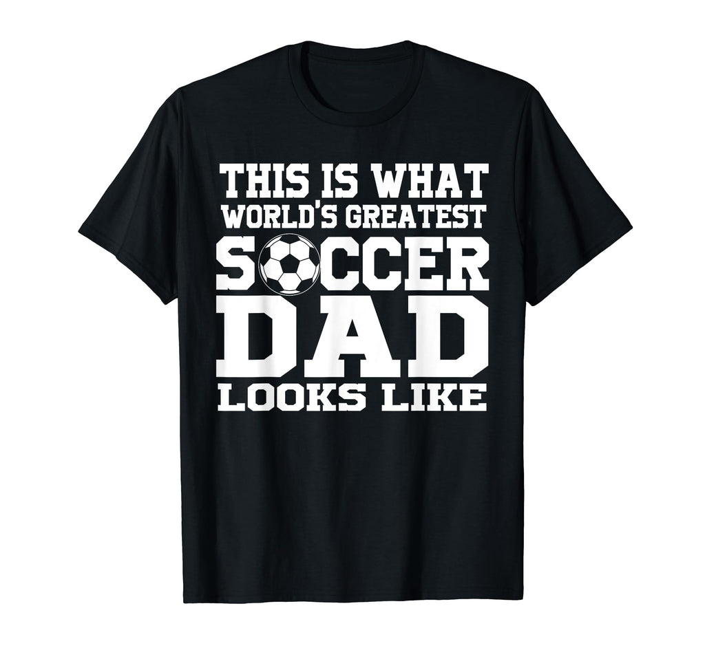 This Is What Worlds Greatest Soccer Dad T-Shirt - Streetwear Style Unisex