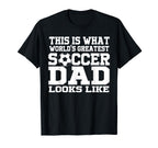This Is What Worlds Greatest Soccer Dad T-Shirt - Streetwear Style Unisex