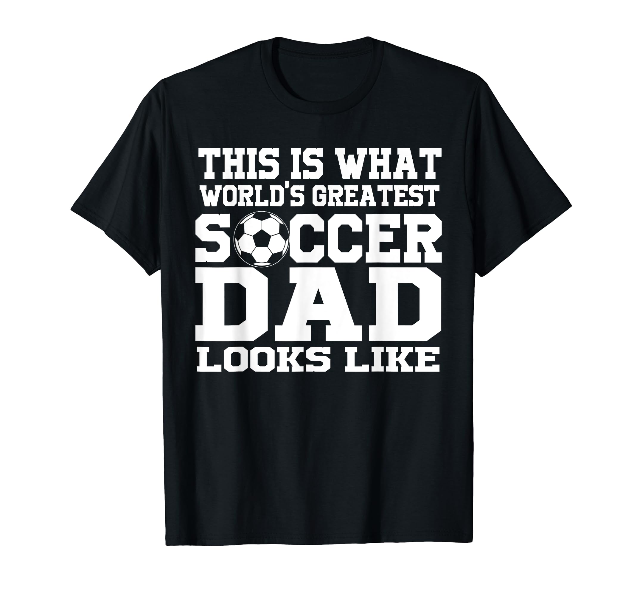 This Is What Worlds Greatest Soccer Dad T-Shirt - Streetwear Style Unisex