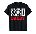 You Call Him Coach I Call Him T-Shirt - Casual Everyday Wear for Adults