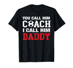 You Call Him Coach I Call Him T-Shirt - Casual Everyday Wear for Adults