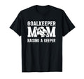 Soccer Goalkeeper Mom Raising Soccer T-Shirt - Unique Graphic for Adults