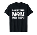 Soccer Goalkeeper Mom Raising Soccer T-Shirt - Unique Graphic for Adults