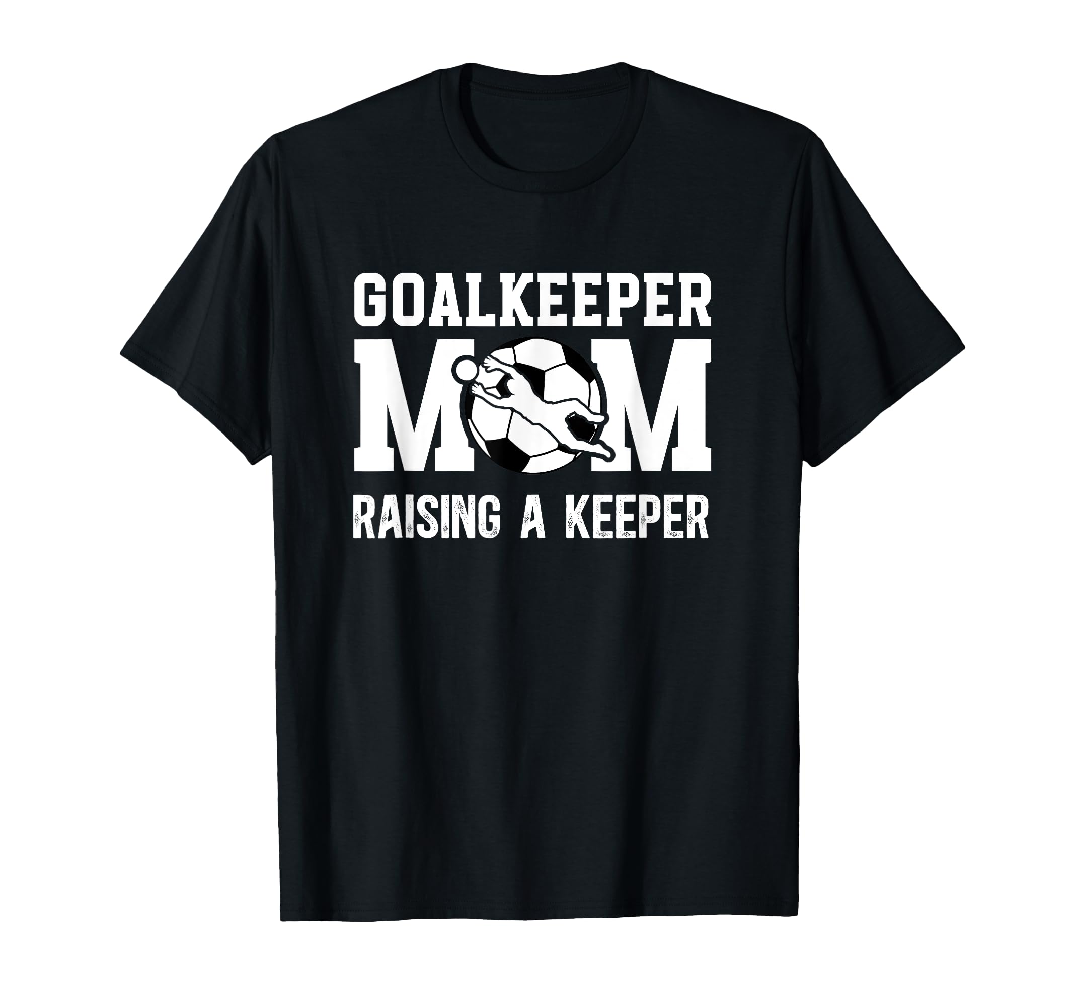 Soccer Goalkeeper Mom Raising Soccer T-Shirt - Unique Graphic for Adults