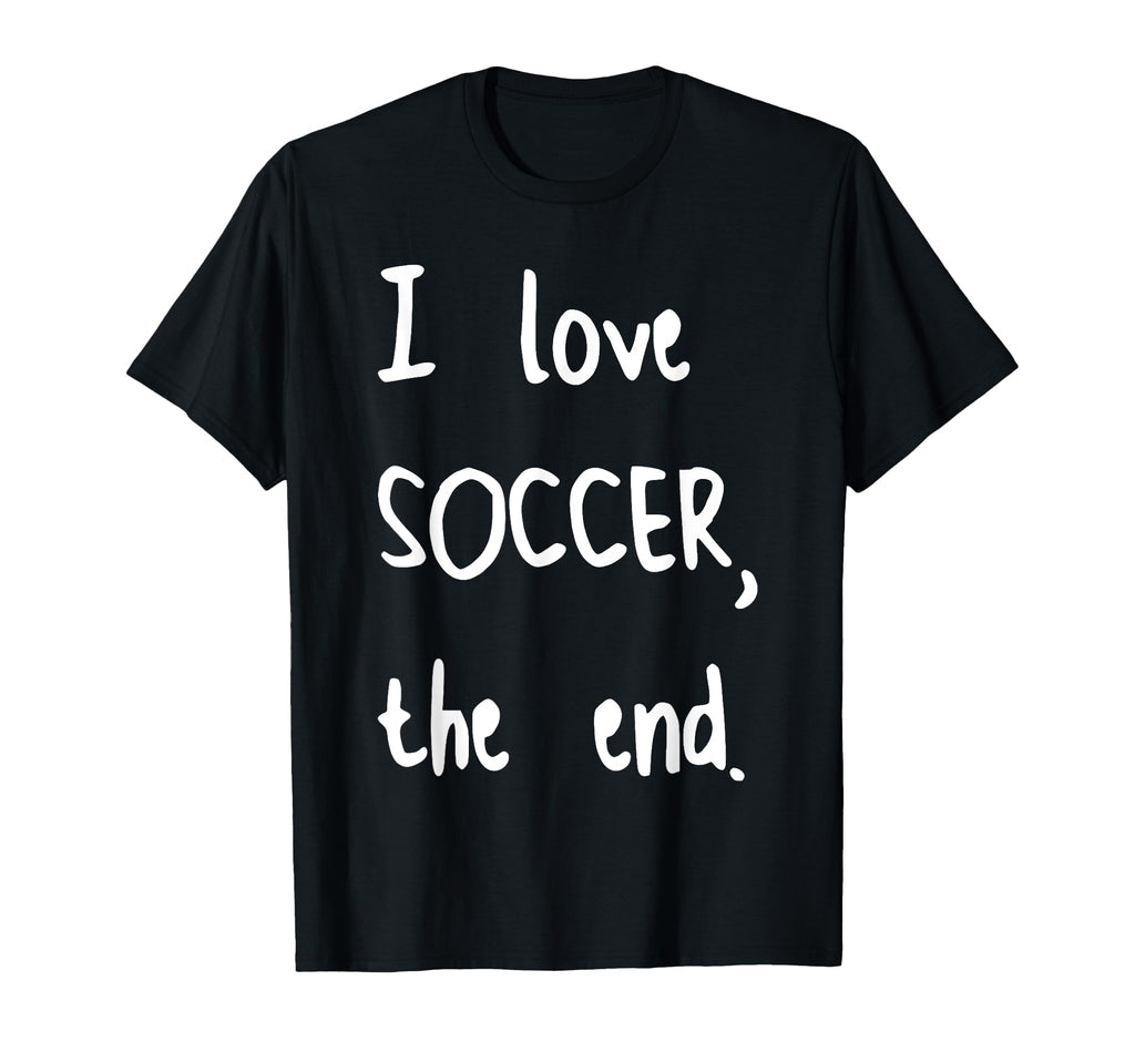I Love Soccer End T-Shirt - Casual Everyday Wear for Adults