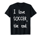 I Love Soccer End T-Shirt - Casual Everyday Wear for Adults